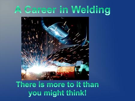 WELDING TECHNOLOGY Mr. Gerald Killian Available Courses: Computer Apps I & II e-commerce I and II Principals of Business and Finance Networking.