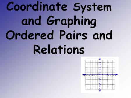 Coordinate System and Graphing Ordered Pairs and Relations