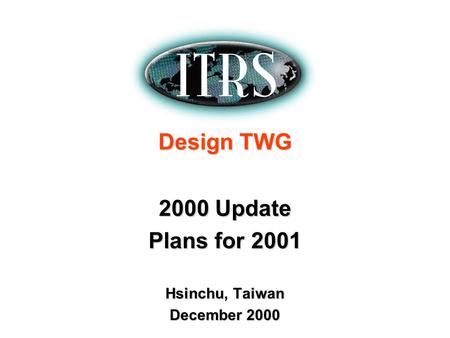 Design TWG 2000 Update Plans for 2001 Hsinchu, Taiwan December 2000.