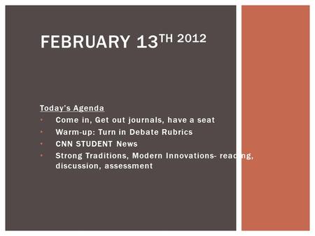 February 13th 2012 Today’s Agenda