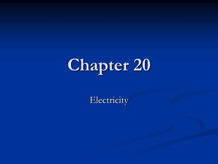 Chapter 20 Electricity.