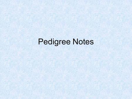 Pedigree Notes.