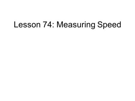 Lesson 74: Measuring Speed