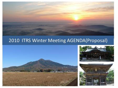 2010 ITRS Winter Meeting AGENDA(Proposal). 2010 Winter WORKSHOP AGENDA AND SCHEDULE(Proposal) Rev.1 Wednesday, 1December --- Tsukuba International Congress.