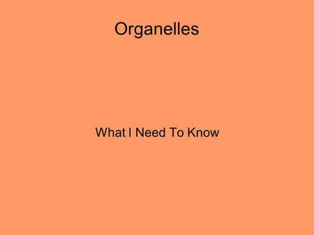 Organelles What I Need To Know.