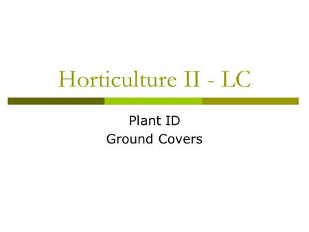 Horticulture II - LC Plant ID Ground Covers.