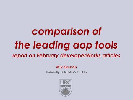 1..28 comparison of the leading aop tools report on February developerWorks articles Mik Kersten University of British Columbia.