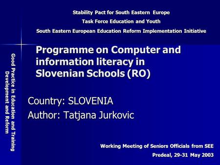 Stability Pact for South Eastern Europe Task Force Education and Youth South Eastern European Education Reform Implementation Initiative Good Practice.