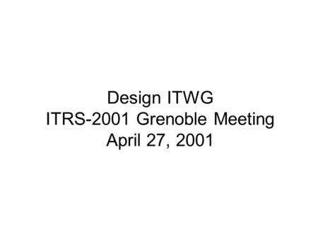 Design ITWG ITRS-2001 Grenoble Meeting April 27, 2001.
