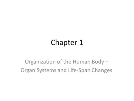 Organization of the Human Body – Organ Systems and Life-Span Changes