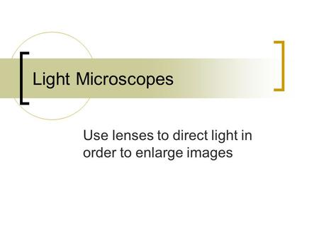 Use lenses to direct light in order to enlarge images