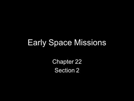 Early Space Missions Chapter 22 Section 2.