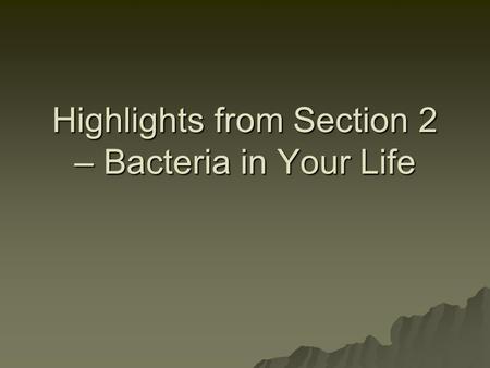 Highlights from Section 2 – Bacteria in Your Life