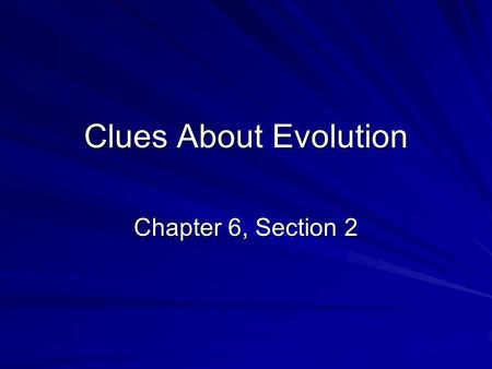 Clues About Evolution Chapter 6, Section 2.