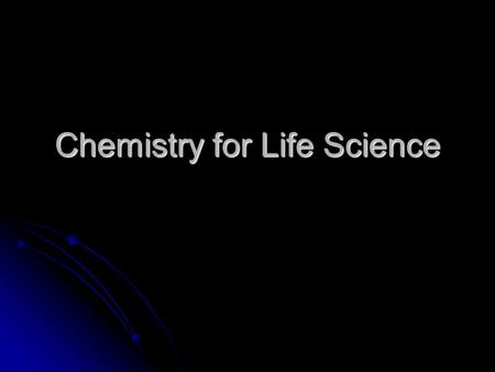Chemistry for Life Science. Matter Anything that: Anything that: Has mass. Has mass. Takes up space. Takes up space.