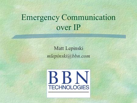 Emergency Communication over IP Matt Lepinski