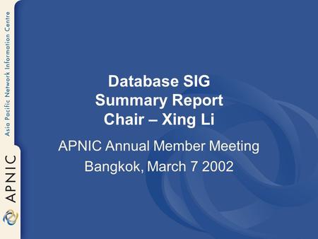 Database SIG Summary Report Chair – Xing Li APNIC Annual Member Meeting Bangkok, March 7 2002.