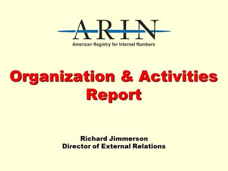 Organization & Activities Report Richard Jimmerson Director of External Relations.