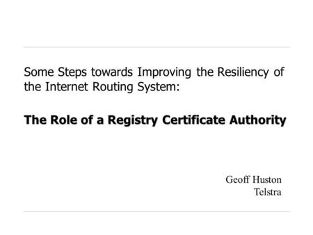 The Role of a Registry Certificate Authority Some Steps towards Improving the Resiliency of the Internet Routing System: The Role of a Registry Certificate.