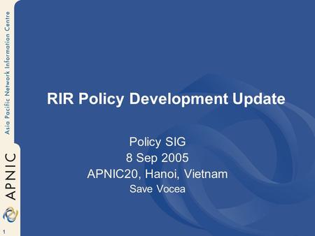 1 RIR Policy Development Update Policy SIG 8 Sep 2005 APNIC20, Hanoi, Vietnam Save Vocea.