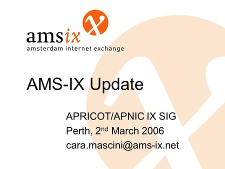 AMS-IX Update APRICOT/APNIC IX SIG Perth, 2 nd March 2006