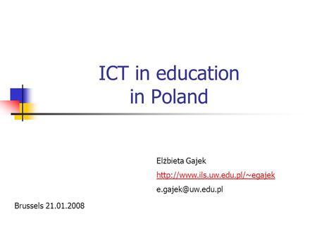 ICT in education in Poland Elżbieta Gajek  Brussels 21.01.2008.
