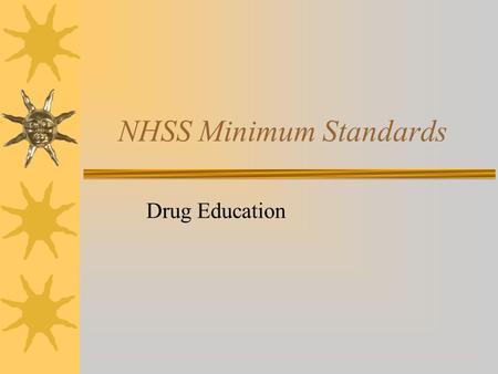 NHSS Minimum Standards Drug Education. Minimum Criteria The school has a member of staff and a governor who are responsible for drug education provision.