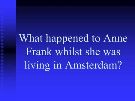 What happened to Anne Frank whilst she was living in Amsterdam?