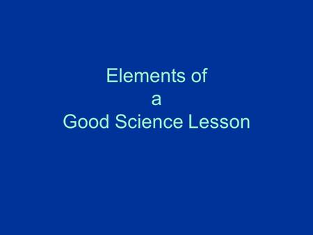 Elements of a Good Science Lesson. Objectives To share a common understanding of what we mean by learning To consider the elements of an episodic lesson.