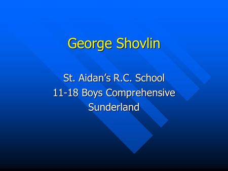 George Shovlin St. Aidans R.C. School 11-18 Boys Comprehensive Sunderland.