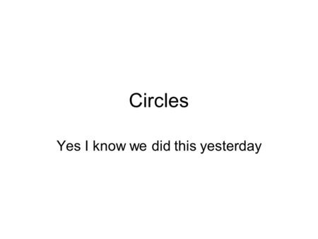 Circles Yes I know we did this yesterday. Circumference Posh name for the perimeter of a circle Measured in normal units of length cm etc. But how do.