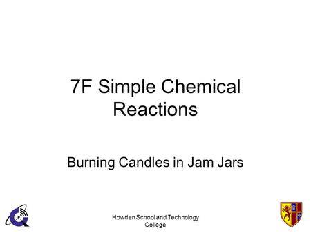 Howden School and Technology College 7F Simple Chemical Reactions Burning Candles in Jam Jars.