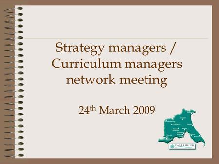Strategy managers / Curriculum managers network meeting 24 th March 2009.