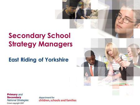 Secondary School Strategy Managers East Riding of Yorkshire.