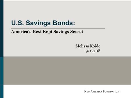 U.S. Savings Bonds: Americas Best Kept Savings Secret Melissa Koide 9/12/08.