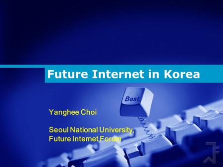 Future Internet in Korea Yanghee Choi Seoul National University, Future Internet Forum.