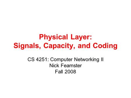 Physical Layer: Signals, Capacity, and Coding
