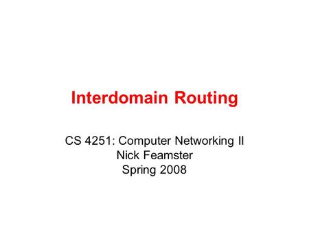 CS 4251: Computer Networking II Nick Feamster Spring 2008