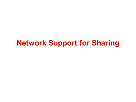 Network Support for Sharing. 2 CABO: Concurrent Architectures are Better than One No single set of protocols or functions –Different applications with.