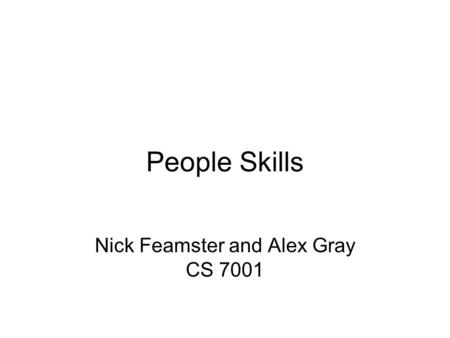 People Skills Nick Feamster and Alex Gray CS 7001.