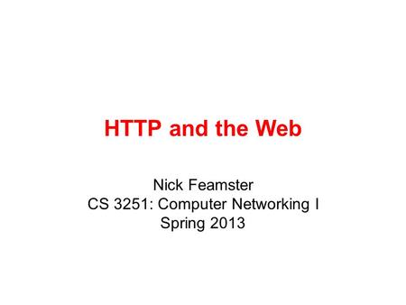 Nick Feamster CS 3251: Computer Networking I Spring 2013