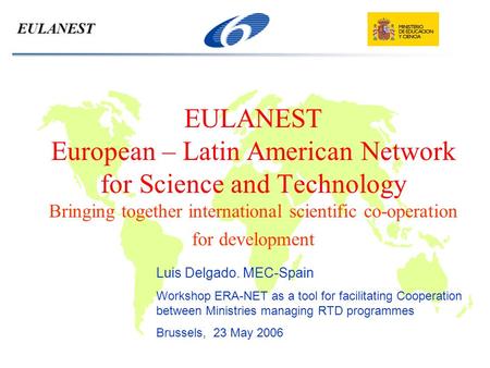 EULANEST European – Latin American Network for Science and Technology Bringing together international scientific co-operation for development EULANEST.