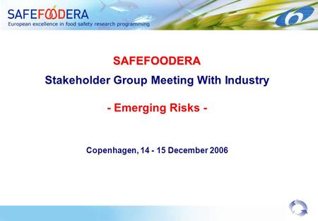 SAFEFOODERA Stakeholder Group Meeting With Industry - Emerging Risks - Copenhagen, 14 - 15 December 2006.
