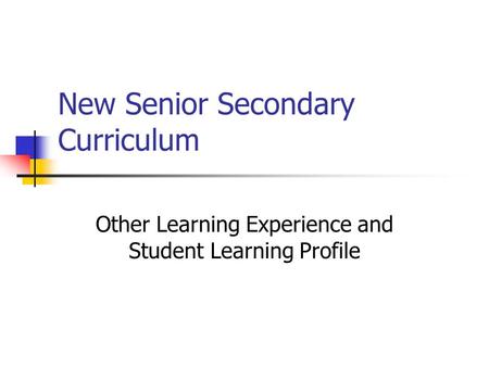 New Senior Secondary Curriculum Other Learning Experience and Student Learning Profile.