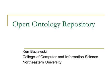 Open Ontology Repository Ken Baclawski College of Computer and Information Science Northeastern University.