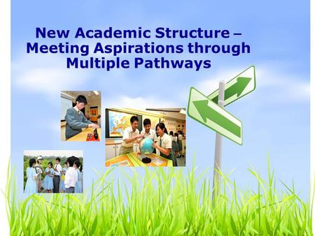 New Academic Structure – Meeting Aspirations through Multiple Pathways.