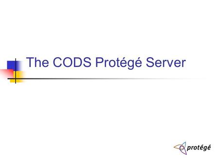 The CODS Protégé Server. Goals 3 Collaborative Ontology Development Approaches Browse with limited Edit Version Control (analogous to cvs, svn) But should.