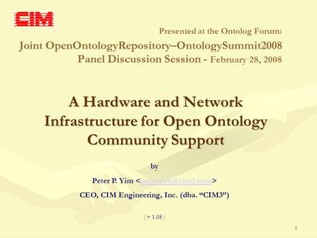 1 A Hardware and Network Infrastructure for Open Ontology Community Support Presented at the Ontolog Forum: Joint OpenOntologyRepository–OntologySummit2008.