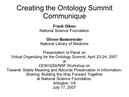 Creating the Ontology Summit Communique Frank Olken National Science Foundation Olivier Bodenreider National Library of Medicine Presentation to Panel.