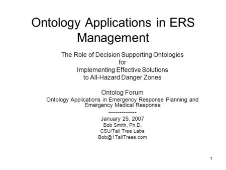 1 Ontology Applications in ERS Management The Role of Decision Supporting Ontologies for Implementing Effective Solutions to All-Hazard Danger Zones Ontolog.
